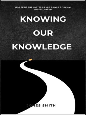 cover image of Knowing Our Knowledge